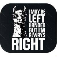 I May Be Left-Handed But I'm Always Right Mouse Pad F-1678