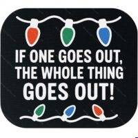 If One Goes Out The Whole Thing Goes Out Mouse Pad H-1680