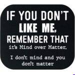 If You Don't Like Me Remember That It's Mind Over Matter Mouse Pad S-1677