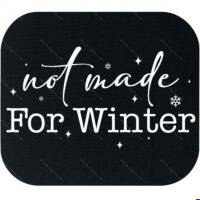 Not Made For Winter Mouse Pad F-1674
