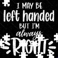 I May be Left Handed But I'm Always Right Jigsaw Puzzle F-1681