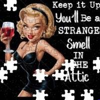 Keep It Up You'll Be A Strange Smell In The Attic Jigsaw Puzzle S-1686