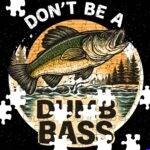 Don't Be A Dumb Bass Jigsaw Puzzle F-1689